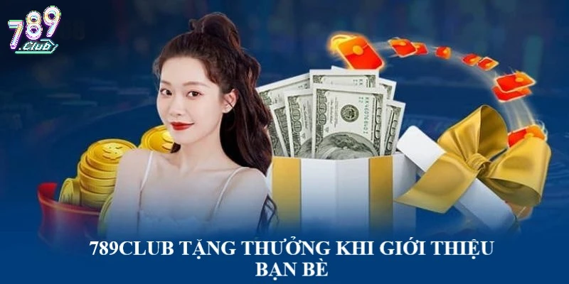 789CLUB tặng tiền thưởng cho thành viên khi giới thiệu bạn bè thành công 789CLUB tặng tiền thưởng cho thành viên khi giới thiệu bạn bè thành công